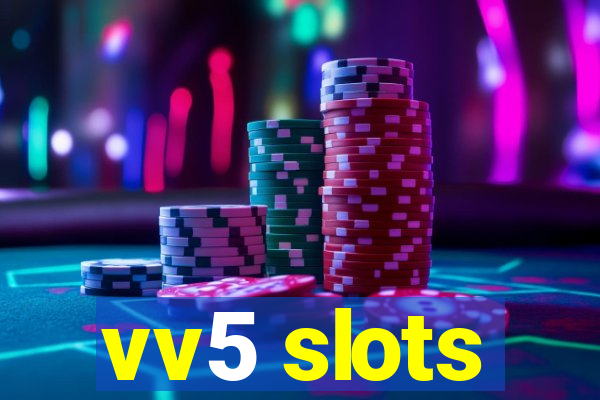 vv5 slots